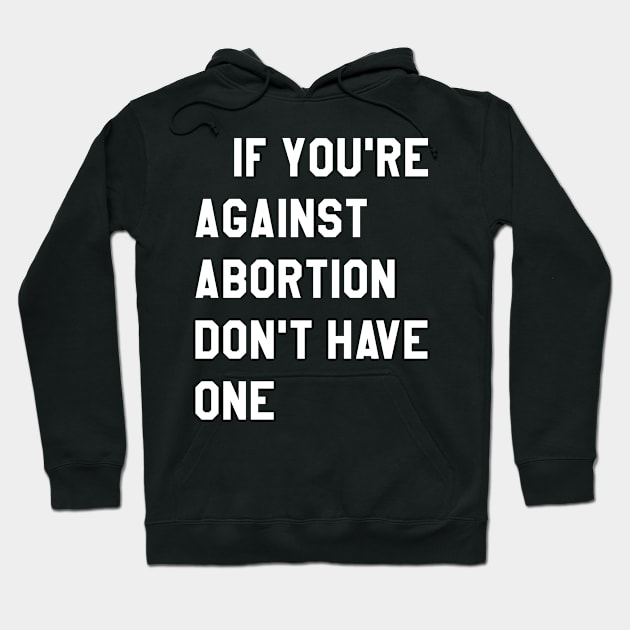 If YOu're against abortion don't have one Hoodie by Lin Watchorn 